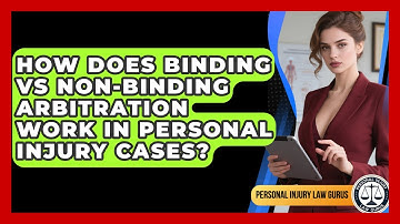 How Does Binding Vs Non-binding Arbitration Work In Personal Injury Cases?