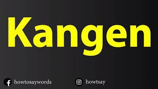 How To Pronounce Kangen