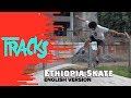 Meet Ethiopia Skate: The Young Skate Movement from Addis Ababa | Arte TRACKS