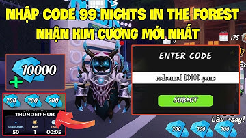 12 Code 99 Đêm Trong Rừng (99 Nights in the forest) Mới Nhất Nhận Kim Cương Miễn Phí Còn Nhập Được