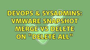DevOps & SysAdmins: VMware snapshot merge vs delete on "DELETE ALL"