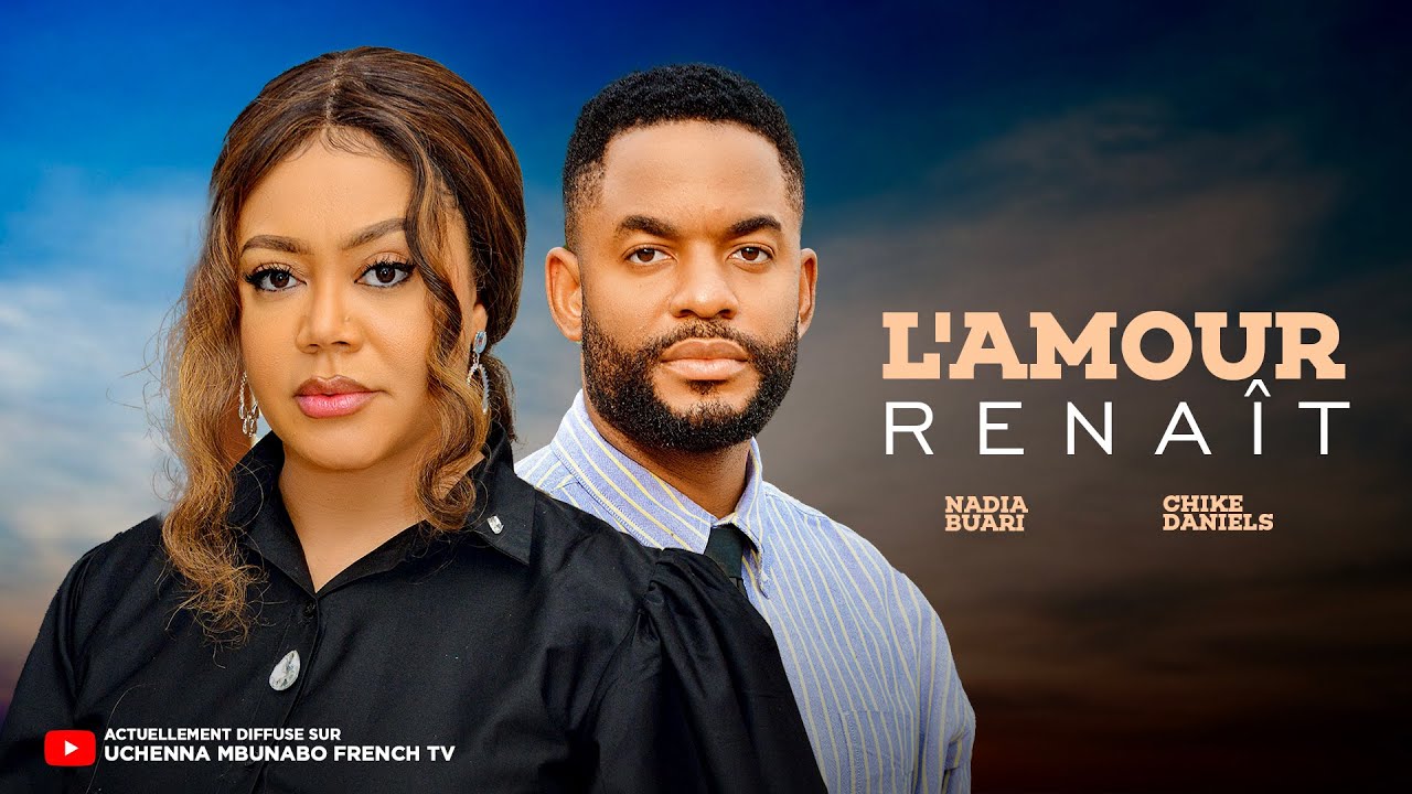L'AMOUR RENAÎT - NADIA BUARI, CHIKE DANIELS,  Film Nigérian En Français