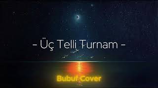 Üç Telli Turnam Hafif Arabesk Yorum Bubuf Cover