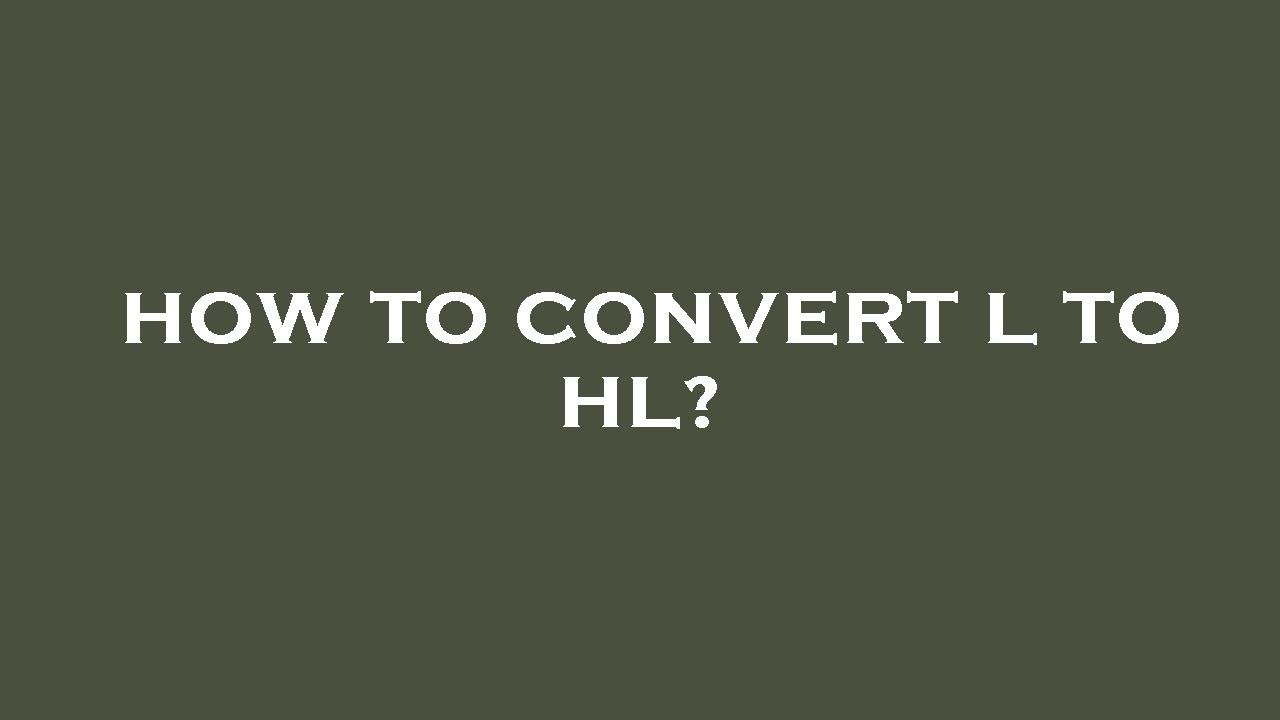 how-to-convert-l-to-hl-youtube
