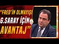 Serkan Korkmaz: &quot;Fred&#39;in Derbide Oynamayacak Olması Galatasaray İçin Büyük Avantaj&quot;