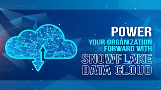 Power Your Organization Forward with Snowflake Data Cloud