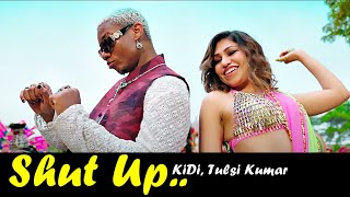 Shut Up (Lyrics) KiDi X Tulsi Kumar | Tanishk Bagchi, Bhrigu P | Adil Shaikh|Bhushan K|New Song 2022