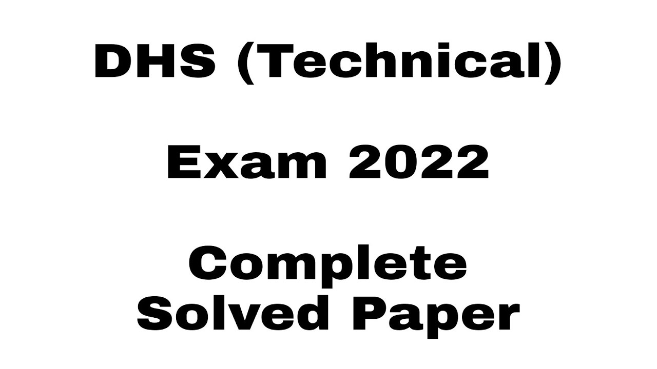 DHS (Technical) Exam 2022 - Solve paper (complete)