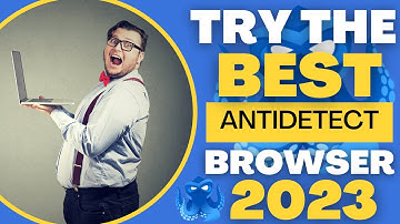 Best AntiDetect Browser for Multi Accounting and All Your Needs in 2023