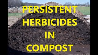 The Hidden Dangers of Persistent Herbicides in Compost
