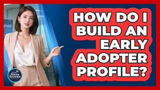 How Do I Build an Early Adopter Profile?