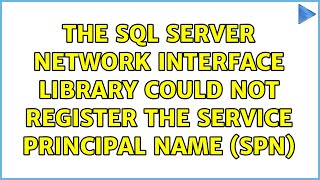 The SQL Server Network Interface library could not register the Service Principal Name (SPN)