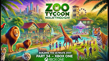 Zoo Tycoon Walkthrough 🦁 Building the Ultimate Zoo! (Part 34 | Xbox One)