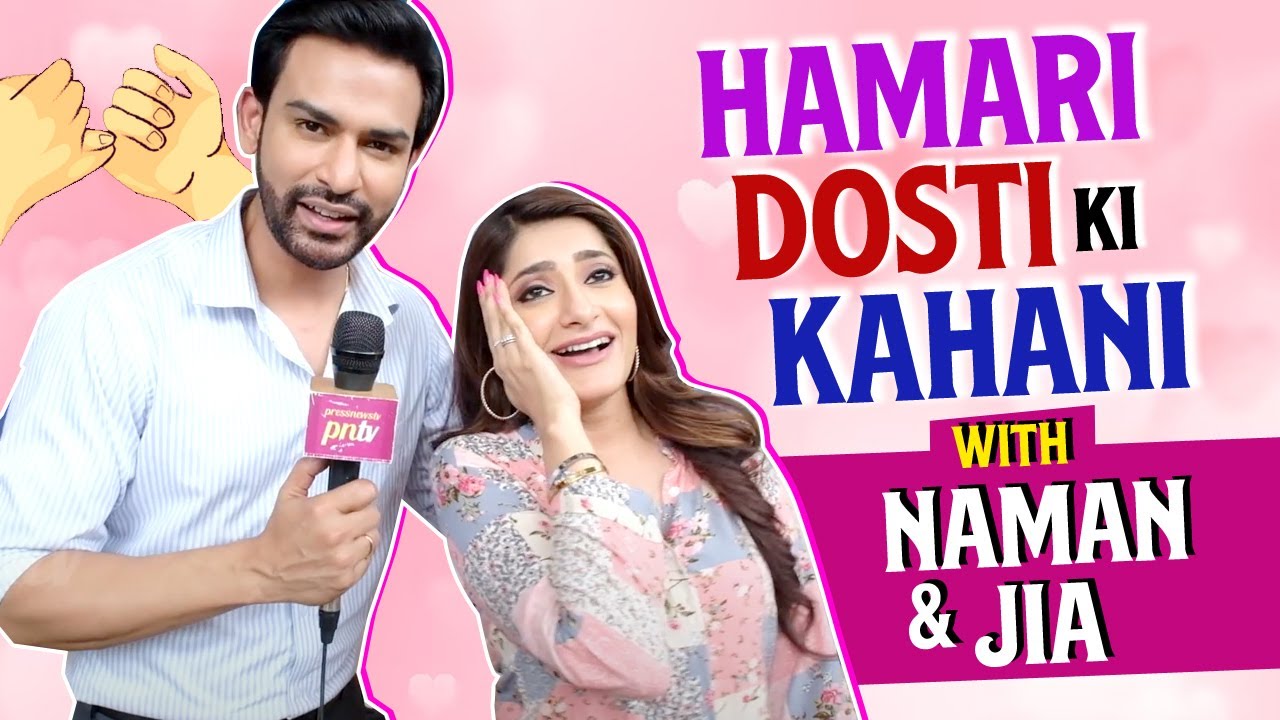 Hamari Dosti Ki Kahani Ft Naman Shaw & Jia Mustafa | Actors Spill Fun Secrets | Exclusive