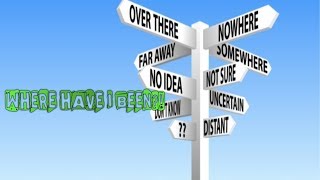 Where Have I Been?