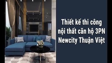 Thiết kế thi công nội thất căn hộ 3 phòng ngủ Newcity Thuận Việt
