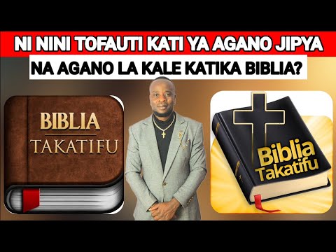 NI NINI TOFAUTI KATI YA AGANO LA KALE NA AGANO JIPYA