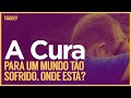 Um mundo sofrido - Onde está a cura?