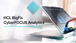 Smarter Insights, Stronger Protection: HCL BigFix CyberFOCUS Analytics