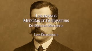 Les grands Médiums et Guérisseurs : Léon Denis (Première partie)