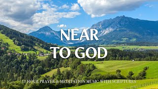 NEAR TO GOD | 11 Hour Instrumental Soaking Worship for Prayer & Healing | Christian Harmonies