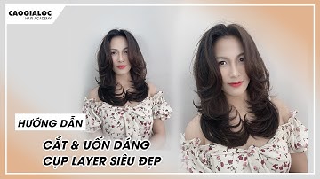 Chủ đề 6:Hướng dẫn cắt uốn CỤP LAYER siêu đẹp|Cao Gia Lộc hướng dẫn cắt uốn chi tiết