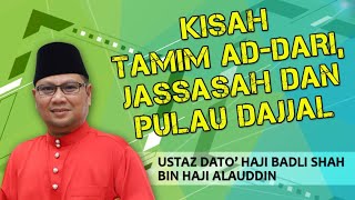 KISAH TAMIM AD-DARI, JASSASAH DAN PULAU DAJJAL | Ustaz Badli Shah Alauddin