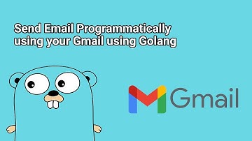 Send Email Programmatically using your Gmail Account using Golang