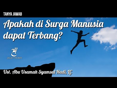 Tanya Jawab : Apakah di Surga Manusia Dapat Terbang? - Ustadz Abu Usamah Syamsul Hadi, Lc.