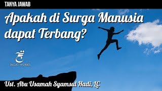 Tanya Jawab : Apakah di Surga Manusia Dapat Terbang? - Ustadz Abu Usamah Syamsul Hadi, Lc.
