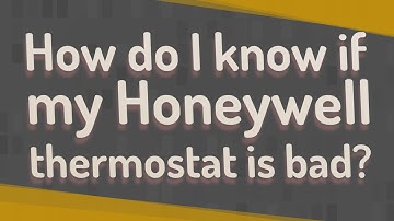 How do I know if my Honeywell thermostat is bad?