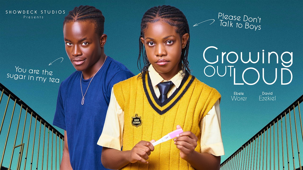 GROWING OUT LOUD - PLEASE DON'T TALK TO BOYS - Nigerian Movie 2026