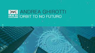 Andrea Ghirotti - Orbit To No Futuro [Déjà Vu Culture Release]