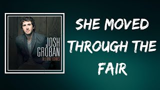 Josh Groban - She Moved Through the Fair (Lyrics)