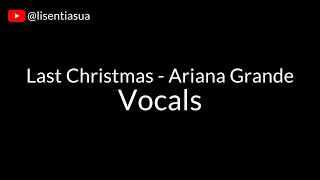 Video thumbnail of "Last Christmas - Ariana Grande | Vocals"