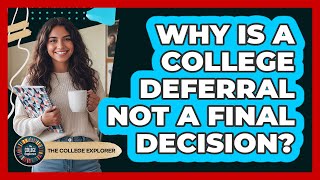 Why Is a College Deferral Not a Final Decision?