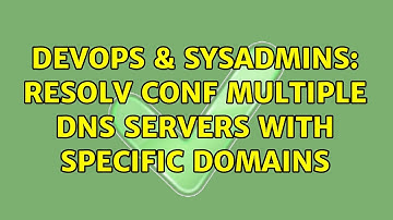 DevOps & SysAdmins: Resolv Conf Multiple DNS Servers with specific domains (3 Solutions!!)