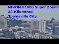 Nikon P1000 125X Optical Zoom - Townsville City.