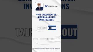 604B Evaluations vs. Guardian ad Litem Investigations