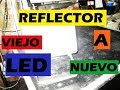 COMO CONVERTIR REFLECTOR VIEJO A  LED NUEVO