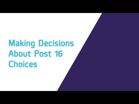 Making decisions about Post 16 choices