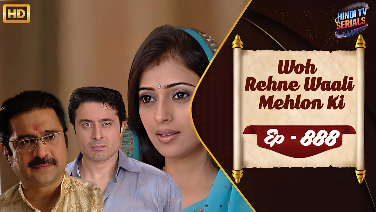 Woh Rehne Waali Mehlon Ki | Full HD Ep 888 | वो रहने वाली महलों की | Hindi TV Serial | Family Show