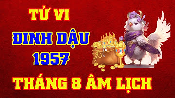 Tử Vi Tháng 8 Âm Lịch Tuổi Đinh Dậu 1957 Năm 2025 || VƯỢNG TÀI LỘC