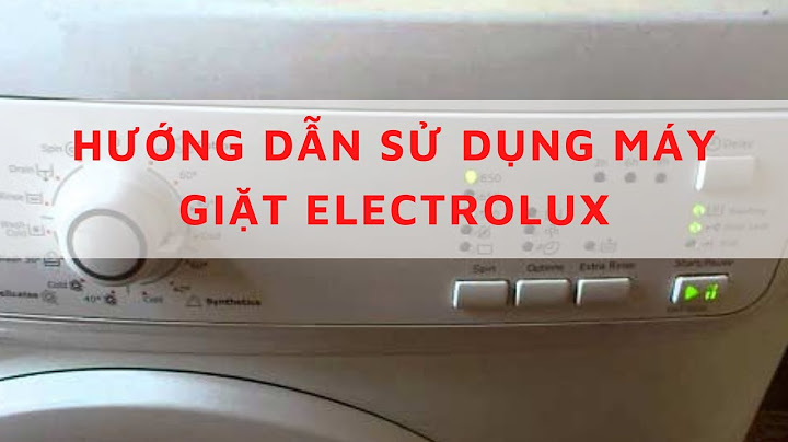 Hướng dẫn sử dụng máy giặt electrolux ewf85761 năm 2024
