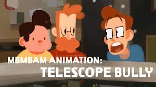 MBMBaM Animation | Telescope Bully