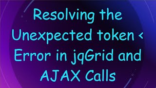 Resolving the Unexpected token   Error in jqGrid and AJAX Calls