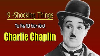 9 Shoking Things You May Not Know About  Comic actor &quot;Charlie Chaplin&quot;