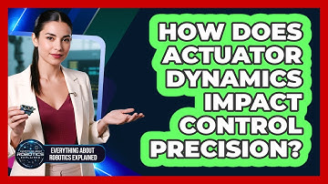 How Does Actuator Dynamics Impact Control Precision?