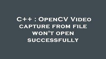 C++ : OpenCV Video capture from file won