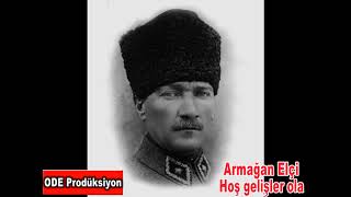 Armağan Elçi-Hoş gelişler ola Mustafa Kemal Paşa Resimi